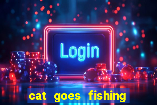 cat goes fishing free download